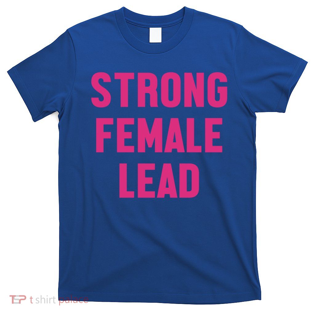 Strong Female Lead Gift T-Shirt