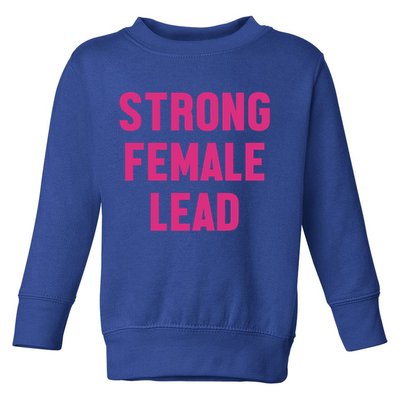 Strong Female Lead Gift Toddler Sweatshirt
