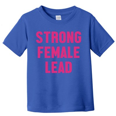 Strong Female Lead Gift Toddler T-Shirt