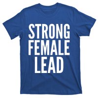 Strong Female Lead Gift T-Shirt