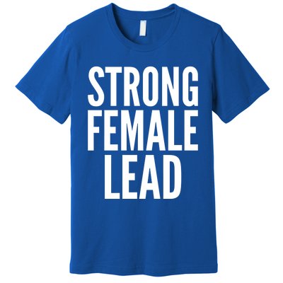 Strong Female Lead Gift Premium T-Shirt