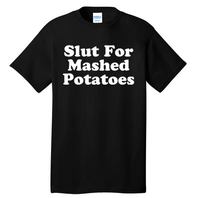 Slut For Mashed Potatoes Funny Potato Foodie Tall T-Shirt