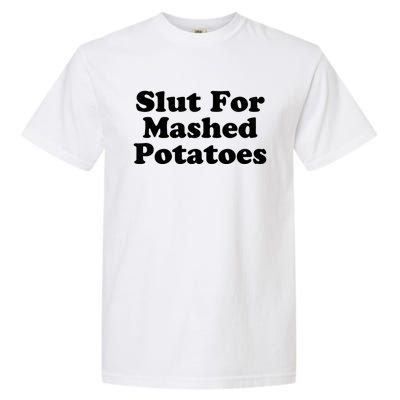 Slut For Mashed Potatoes Funny Potato Foodie Garment-Dyed Heavyweight T-Shirt