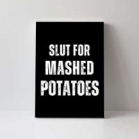 Slut For Mashed Potatoes Funny Canvas