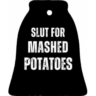 Slut For Mashed Potatoes Funny Ceramic Bell Ornament