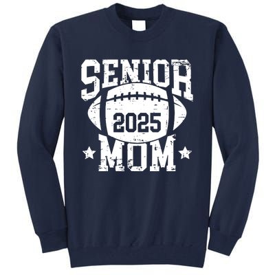 Senior Football Mom Graduation Class Of 2025 Senior 25 Tall Sweatshirt