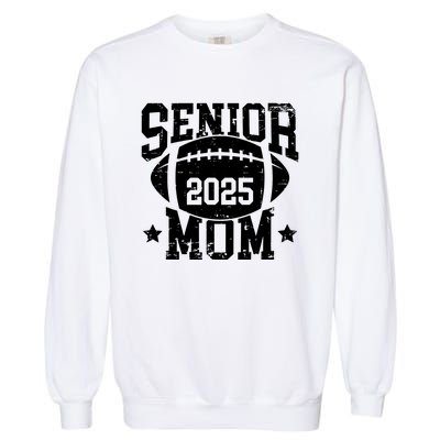 Senior Football Mom Graduation Class Of 2025 Senior 25 Garment-Dyed Sweatshirt