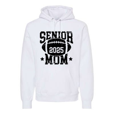 Senior Football Mom Graduation Class Of 2025 Senior 25 Premium Hoodie