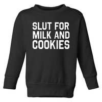 Slut For Milk And Cookies Funny Offensive Adult Humor Toddler Sweatshirt