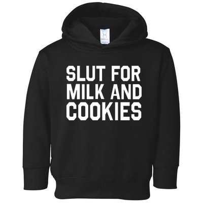 Slut For Milk And Cookies Funny Offensive Adult Humor Toddler Hoodie