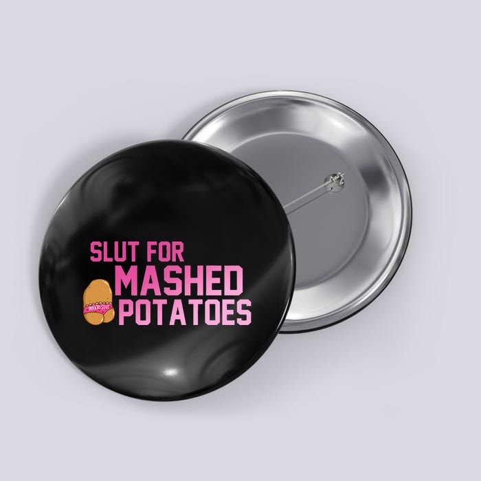 Slut For Mashed Potatoes Funny Apparel Button