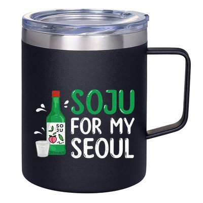 Soju For My Seoul Funny Soju Korean Liquor Drink 12oz Stainless Steel Coffee Mug