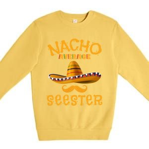 Seester Funny Mexican Sister Joke Humor Cinco De Mayo Cute Gift Premium Crewneck Sweatshirt