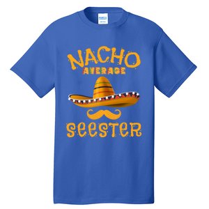 Seester Funny Mexican Sister Joke Humor Cinco De Mayo Cute Gift Tall T-Shirt