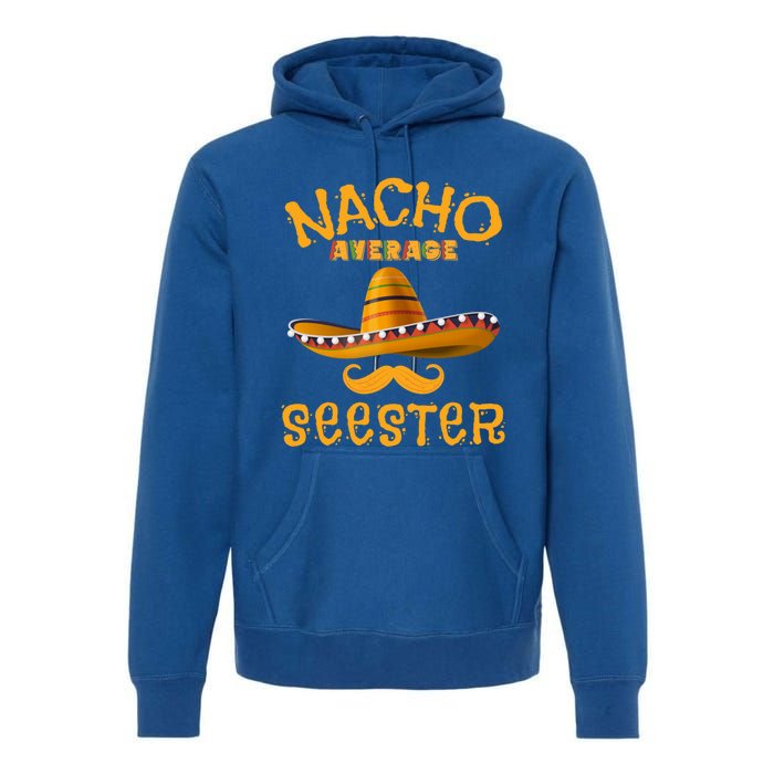 Seester Funny Mexican Sister Joke Humor Cinco De Mayo Cute Gift Premium Hoodie