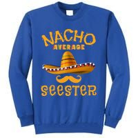 Seester Funny Mexican Sister Joke Humor Cinco De Mayo Cute Gift Tall Sweatshirt