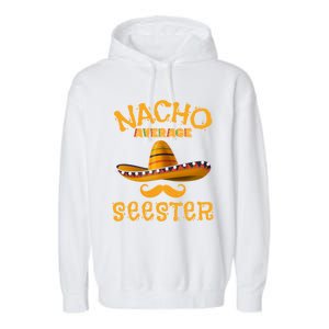 Seester Funny Mexican Sister Joke Humor Cinco De Mayo Cute Gift Garment-Dyed Fleece Hoodie