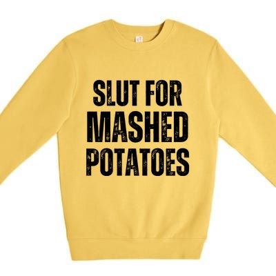 Slut For Mashed Potatoes Funny Gag Gift Premium Crewneck Sweatshirt