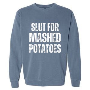 Slut For Mashed Potatoes Funny Gag Gift Garment-Dyed Sweatshirt