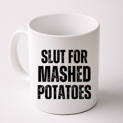 Slut For Mashed Potatoes Funny Gag Gift Coffee Mug