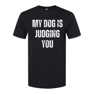 S Funny My Dog Is Judging You Funny Dog Lover Softstyle CVC T-Shirt