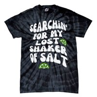 Searchin For My Lost Shaker Off Salt Tie-Dye T-Shirt