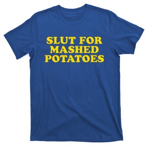 Slut For Mashed Potatoes Funny Gag Gift T-Shirt