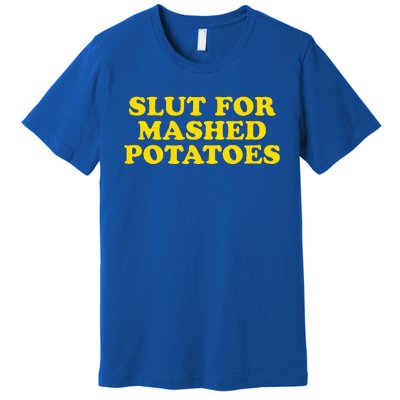 Slut For Mashed Potatoes Funny Gag Gift Premium T-Shirt