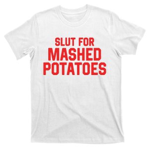 Slut For Mashed Potatoes T-Shirt