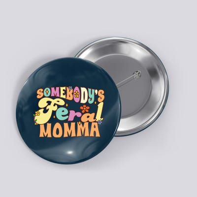 SomebodyS Feral Momma Funny Family Pun Groovy Mom Floral Button