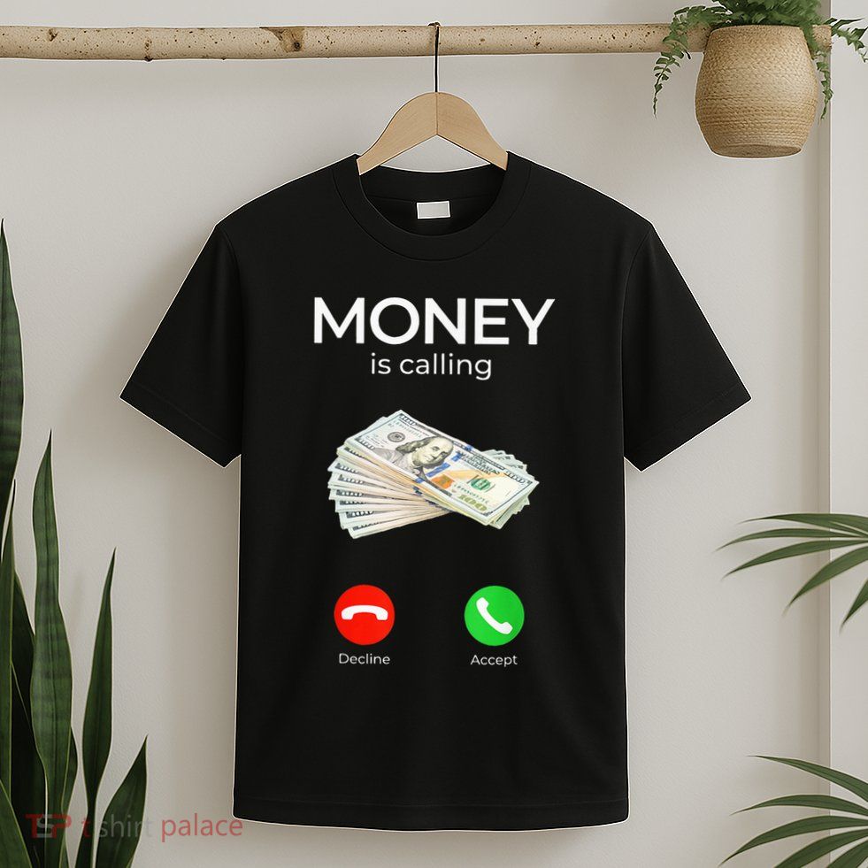 Sarcastic Funny Money Is Calling Cash Business T-Shirt