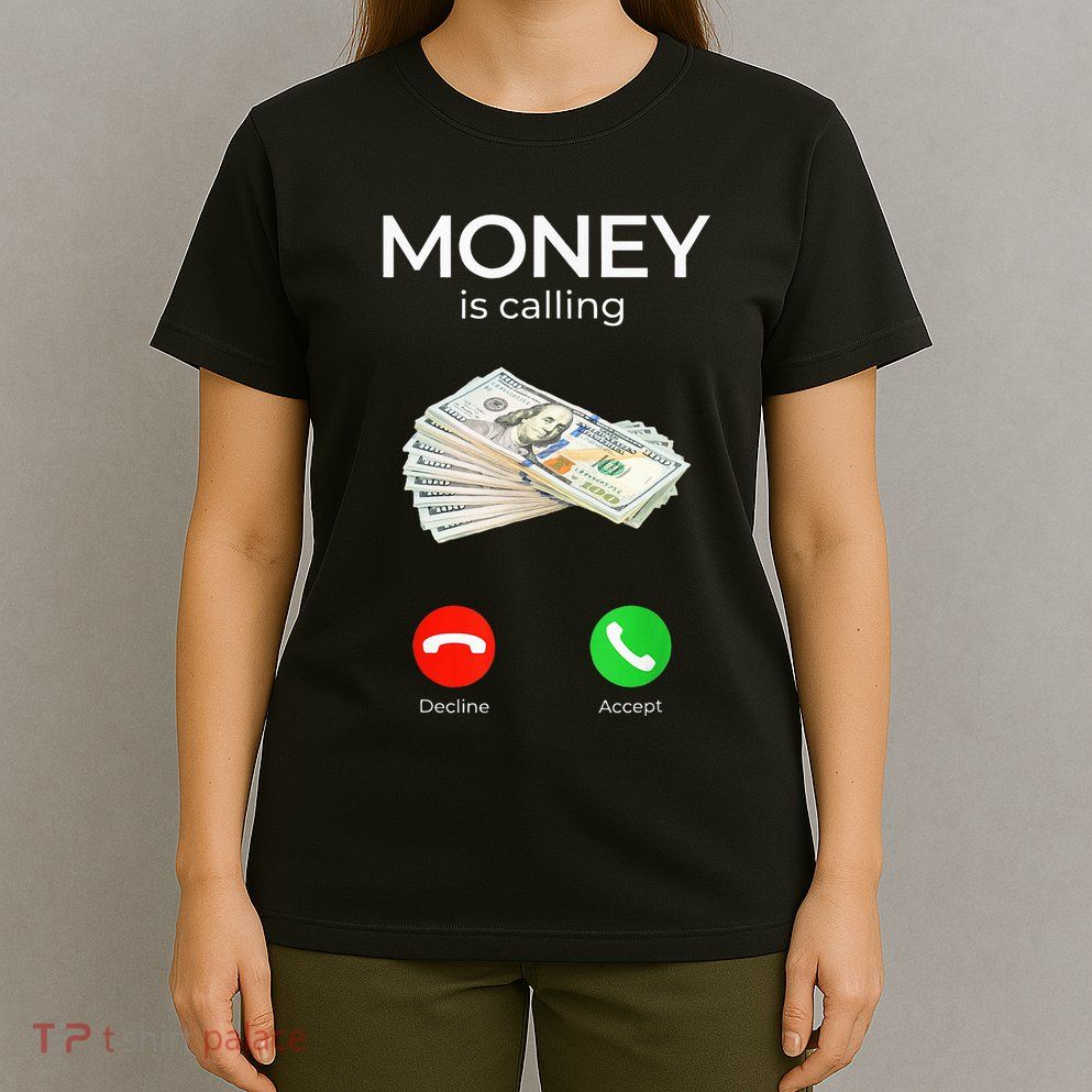 Sarcastic Funny Money Is Calling Cash Business T-Shirt