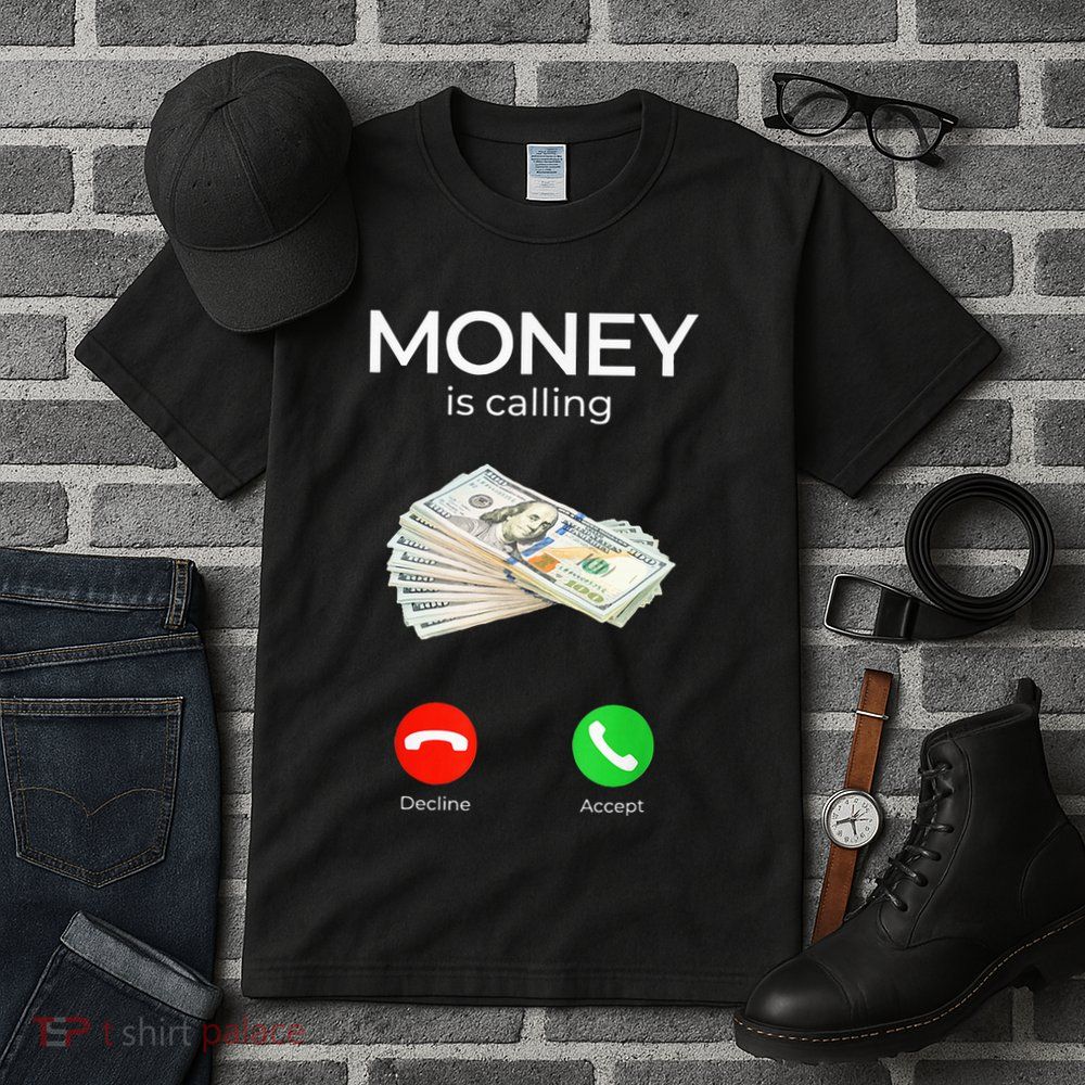 Sarcastic Funny Money Is Calling Cash Business Tall T-Shirt