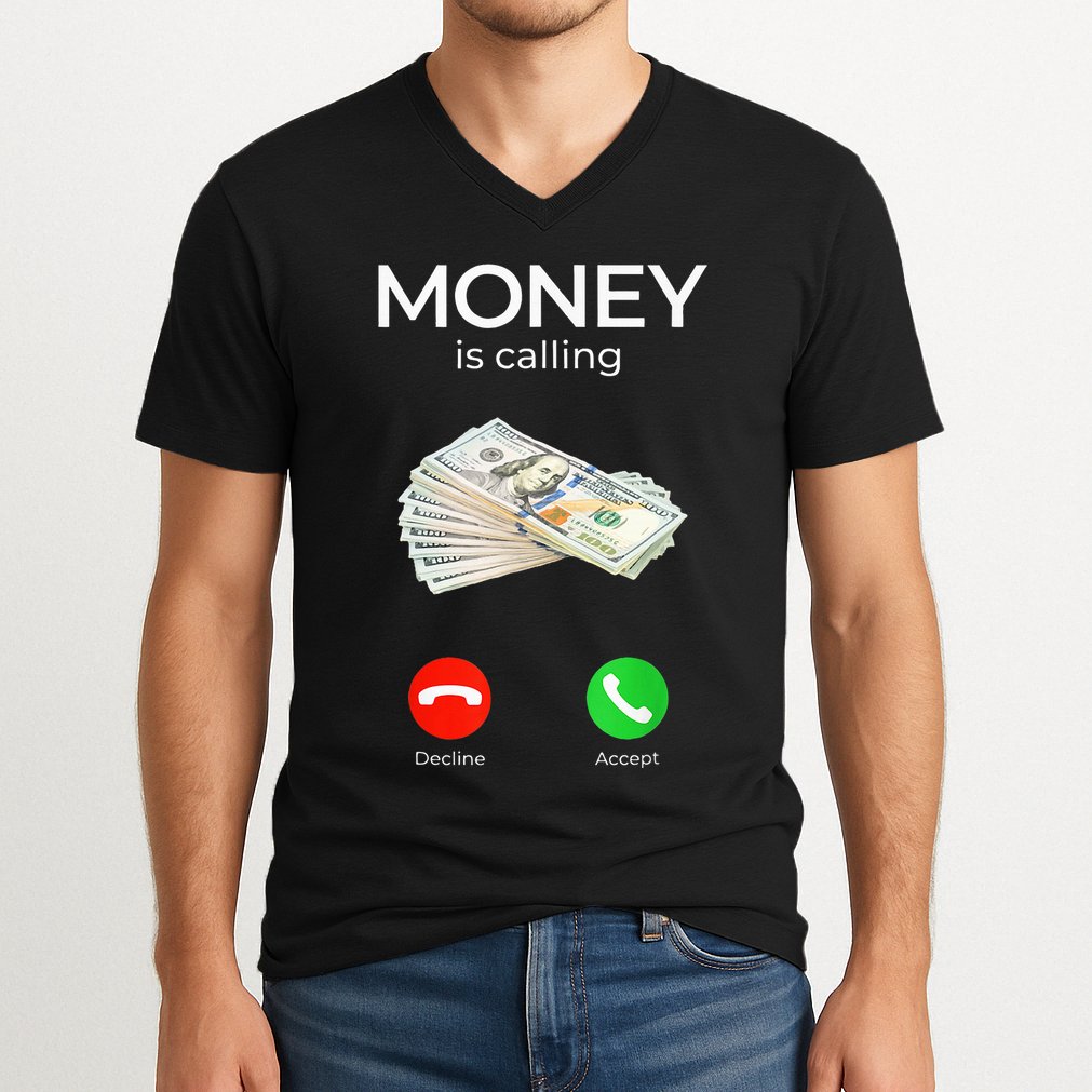 Sarcastic Funny Money Is Calling Cash Business V-Neck T-Shirt