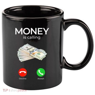 Sarcastic Funny Money Is Calling Cash Business 11oz C Handle Ceramic Mug