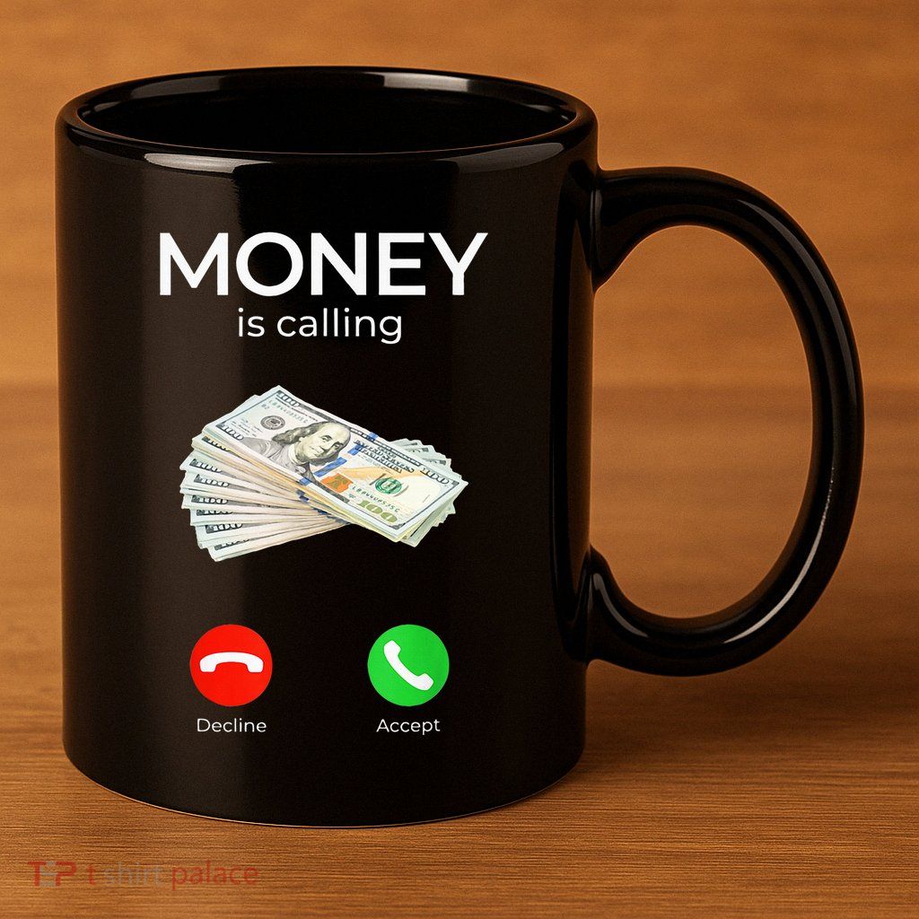 Sarcastic Funny Money Is Calling Cash Business 11oz C Handle Ceramic Mug