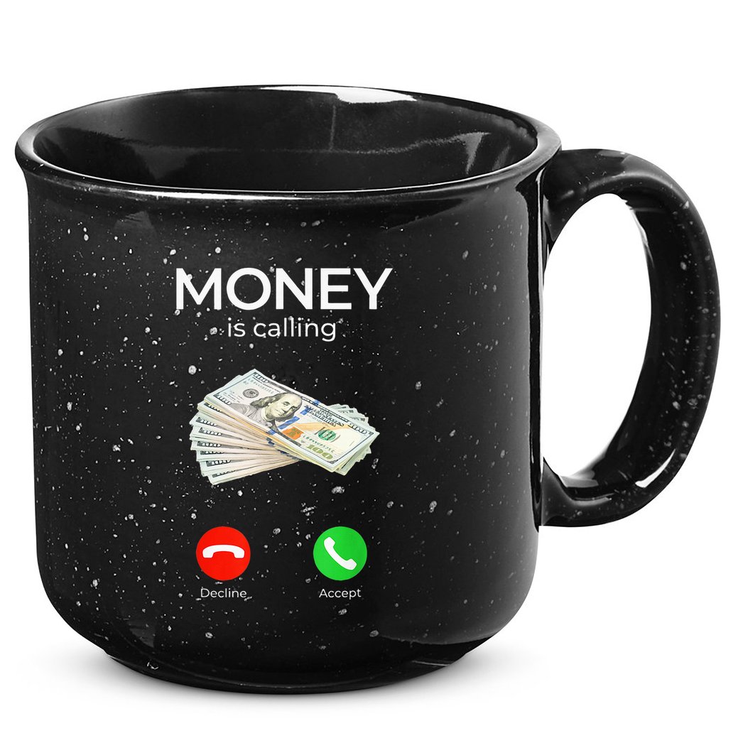 Sarcastic Funny Money Is Calling Cash Business 15oz Campfire Ceramic Mug