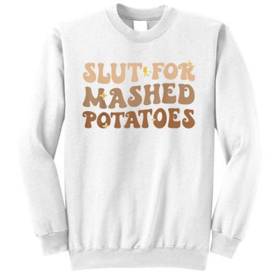 Slut For Mashed Potatoes Funny Thanksgiving Mashed Potatoes Sweatshirt