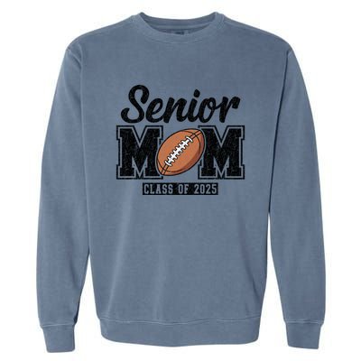 Senior Football Mom Graduate 2025 Class Of 2025 Great Gift Garment-Dyed Sweatshirt