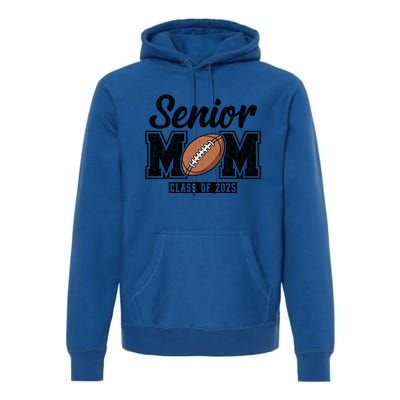 Senior Football Mom Graduate 2025 Class Of 2025 Great Gift Premium Hoodie