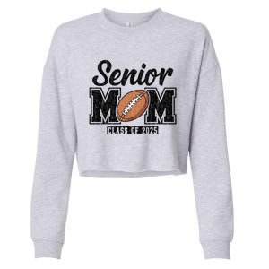 Senior Football Mom Graduate 2025 Class Of 2025 Great Gift Cropped Pullover Crew