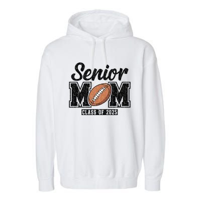 Senior Football Mom Graduate 2025 Class Of 2025 Great Gift Garment-Dyed Fleece Hoodie