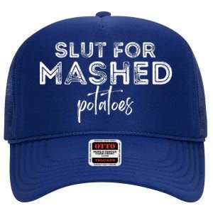 Slut For Mashed Potatoes Gag High Crown Mesh Back Trucker Hat