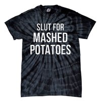 Slut For Mashed Potatoes  Funny Gag Gift Tie-Dye T-Shirt