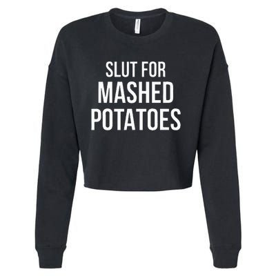 Slut For Mashed Potatoes  Funny Gag Gift Cropped Pullover Crew