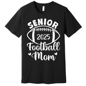 Senior Football Mom Class Of 2025 Proud Mom Of 2025 Graduate Premium T-Shirt