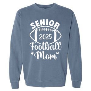 Senior Football Mom Class Of 2025 Proud Mom Of 2025 Graduate Garment-Dyed Sweatshirt