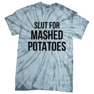 Slut For Mashed Potatoes Funny Gag Tie-Dye T-Shirt