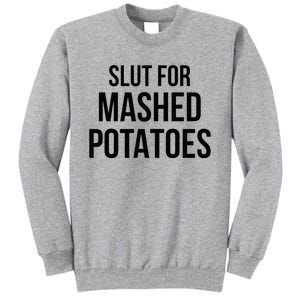 Slut For Mashed Potatoes Funny Gag Tall Sweatshirt