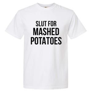 Slut For Mashed Potatoes Funny Gag Garment-Dyed Heavyweight T-Shirt